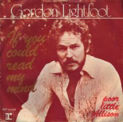 Gordon Lightfoot : If You Could Read My Mind - Poor Little Allison